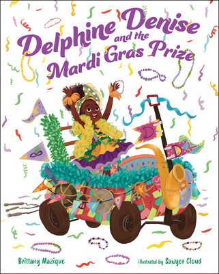Delphine Denise and the Mardi Gras Prize By Brittany Mazique, Sawyer Cloud (Illustrator) Cover Image