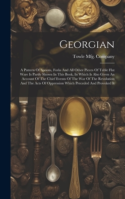 Georgian: A Pattern Of Spoons, Forks And All Other Pieces Of Table Flat Ware Is Partly Shown In This Book, In Which Is Also Give Cover Image