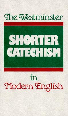 The Westminster Shorter Catechism in Modern English By Douglas F. Kelly, Phillip Rollinson Cover Image