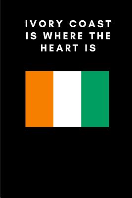 Ivory Coast Is Where the Heart Is: Country Flag A5 Notebook to write in with 120 pages Cover Image