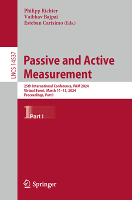 Passive and Active Measurement: 25th International Conference, Pam 2024, Virtual Event, March 11-13, 2024, Proceedings, Part I (Lecture Notes in Computer Science #1453)