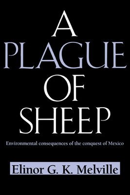 A Plague of Sheep: Environmental Consequences of the Conquest of Mexico (Studies in Environment and History) Cover Image