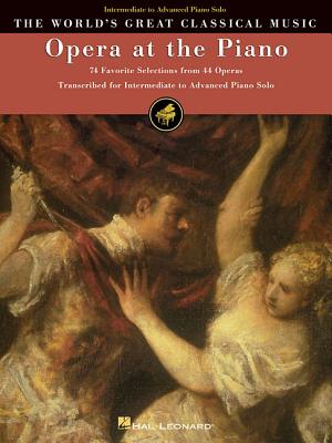 Opera at the Piano: 74 Favorite Selections from 45 Operas (World's Great Classical Music) By Hal Leonard Corp (Created by) Cover Image