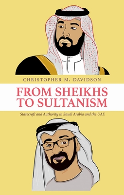 From Sheikhs to Sultanism: Statecraft and Authority in Saudi Arabia and the Uae Cover Image