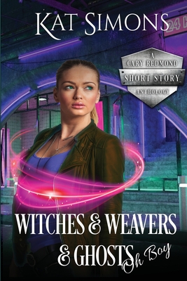 Witches and Weavers and Ghosts, Oh Boy: A Cary Redmond Short Story Anthology Cover Image