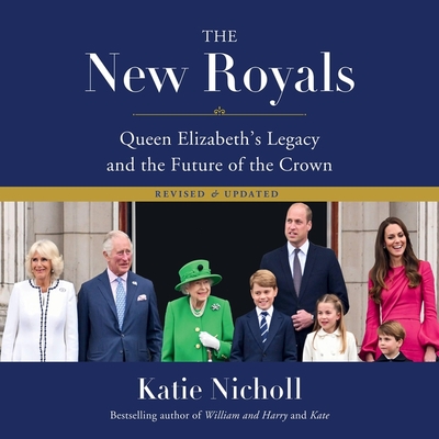 The New Royals: Queen Elizabeth's Legacy and the Future of the Crown By Katie Nicholl, Heather Price (Read by) Cover Image