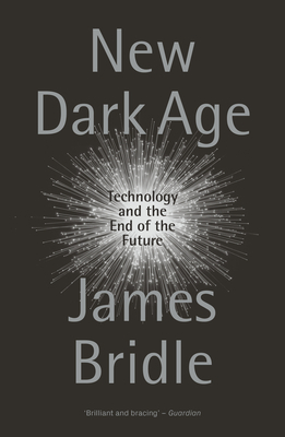 New Dark Age: Technology and the End of the Future Cover Image