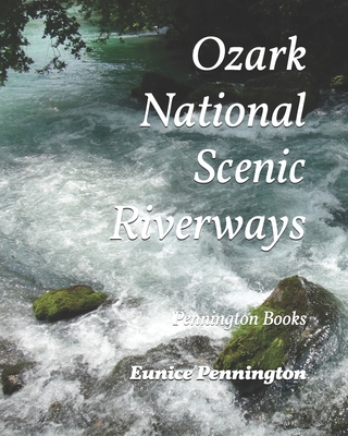 Ozark National Scenic Riverways: Pennington Books By D. D. Pennington, Albert Pennington, Bobbie Roshone (Editor) Cover Image