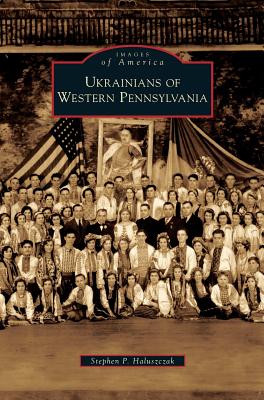 Ukrainians of Western Pennsylvania By Stephen P. Haluszczak Cover Image