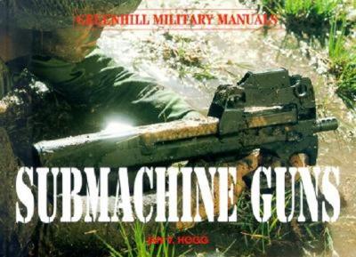 Submachine Guns (Greenhill Military Paperbacks)