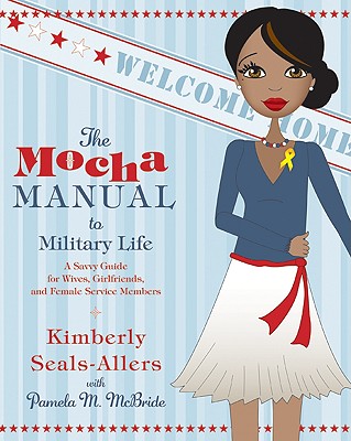 The Mocha Manual to Military Life: A Savvy Guide for Wives, Girlfriends, and Female Service Members Cover Image