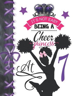 It's Not Easy Being A Cheer Princess At 7: Rule School Large A4 Cheerleading College Ruled Composition Writing Notebook For Girls By Writing Addict Cover Image