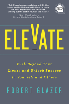 Elevate: Push Beyond Your Limits and Unlock Success in Yourself and Others (Ignite Reads)