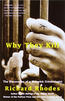Why They Kill: The Discoveries of a Maverick Criminologist Cover Image