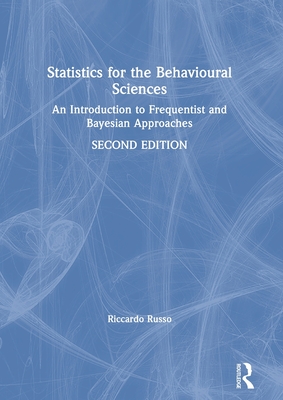 Statistics for the Behavioural Sciences: An Introduction to Frequentist and Bayesian Approaches By Riccardo Russo Cover Image
