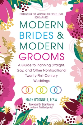 Modern Brides & Modern Grooms: A Guide to Planning Straight, Gay, and Other Nontraditional Twenty-First-Century Weddings By Mark O'Connell, LCSW, Liza Monroy (Foreword by) Cover Image
