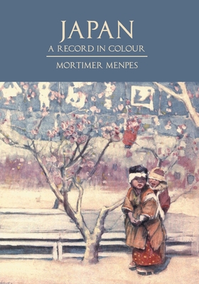 Japan; A Record in Colour By Mortimer Menpes (Illustrator), Dorothy Menpes, Shunkichi Akimoto (Contribution by) Cover Image