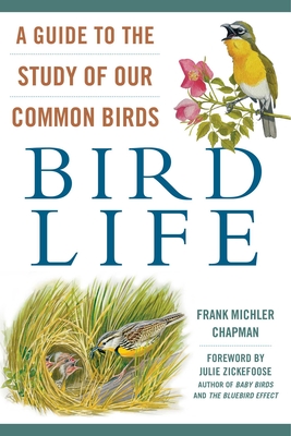 Bird Life: A Guide to the Study of Our Common Birds By Frank Michler Chapman, Julie Zickefoose (Foreword by) Cover Image
