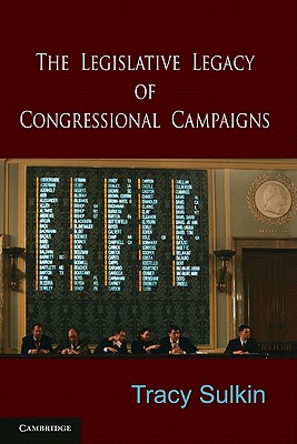 The Legislative Legacy of Congressional Campaigns By Tracy Sulkin Cover Image