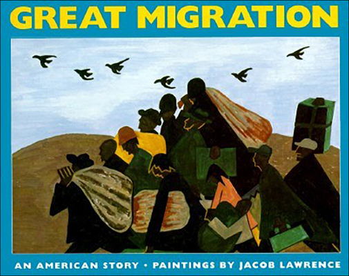 The Great Migration: An American Story By Jacob Lawrence (Illustrator), Walter Dean Myers (Contribution by) Cover Image