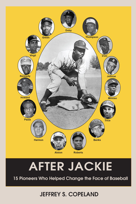 After Jackie: Fifteen Pioneers Who Helped Change the Face of Baseball By Jeffrey S. Copeland Cover Image