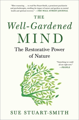 The Well-Gardened Mind: The Restorative Power of Nature By Sue Stuart-Smith Cover Image