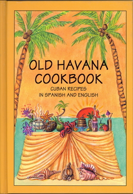 Old Havana Cookbook: Cuban Recipes in Spanish and English Cover Image