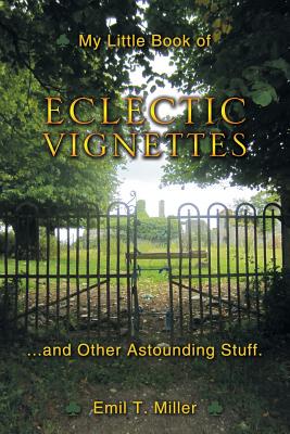 My Little Book of Eclectic Vignettes By Emil Tony Miller Cover Image