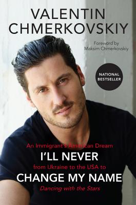 I'll Never Change My Name: An Immigrant's American Dream from Ukraine to the USA to Dancing with the Stars Cover Image