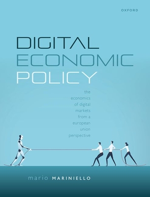 Digital Economic Policy: The Economics of Digital Markets from a European Union Perspective By Mario Mariniello Cover Image