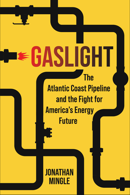 Gaslight: The Atlantic Coast Pipeline and the Fight for America's Energy Future Cover Image