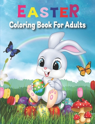 Download Easter Coloring Book For Adults An Adult Coloring Book Featuring With Fun Easy And Relaxing Coloring Pages Of Easter Bunnies Easter Eggs Easter F Paperback The Concord Bookshop Established 1940