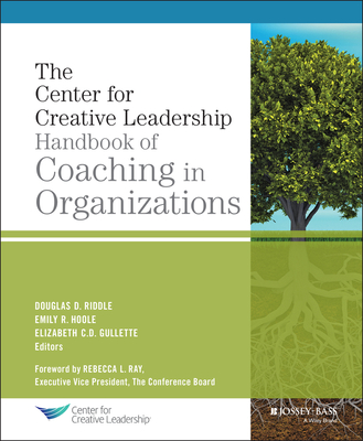 The Center for Creative Leadership Handbook of Coaching in Organizations (J-B CCL (Center for Creative Leadership))