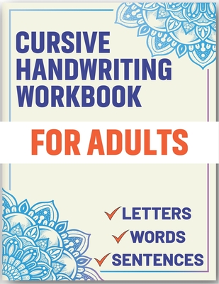 Cursive Handwriting Workbook for Adults: Cursive Handwriting Workbook Book for Adults to Learn & Practice Letters Words & Sentences Cover Image