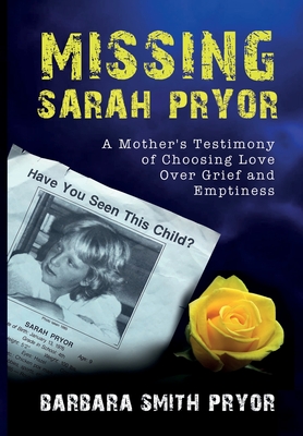 Missing Sarah Pryor: A Mother's Testimony of Choosing Love Over Grief and Emptiness Cover Image