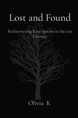 Lost and Found: Rediscovering Rare Species in the 21st Century By Olivia K Cover Image