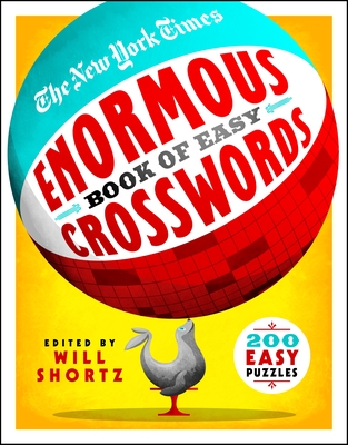 The New York Times Enormous Book of Easy Crosswords: 200 Easy Puzzles By The New York Times, Will Shortz (Editor) Cover Image