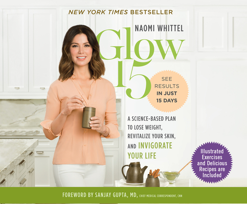 Glow15: A Science-Based Plan to Lose Weight, Revitalize Your Skin, and Invigorate Your Life By Naomi Whittel, Naomi Whittel (Narrated by) Cover Image
