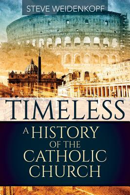 Timeless: A History of the Catholic Church By Steve Weidenkopf Cover Image