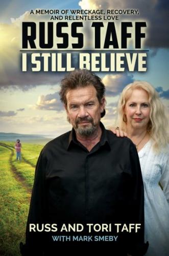I Still Believe: A Memoir of Wreckage, Recovery, and Relentless Love By Russ Taff, Tori Taff, Mark Smeby (With) Cover Image