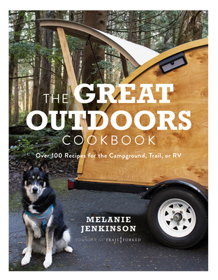 The Great Outdoors Cookbook: Over 100 Recipes for the Campground, Trail, or RV By Melanie Jenkinson Cover Image