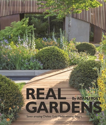 Real Gardens: Seven Amazing Chelsea Gold Medal-Winning Designs Cover Image