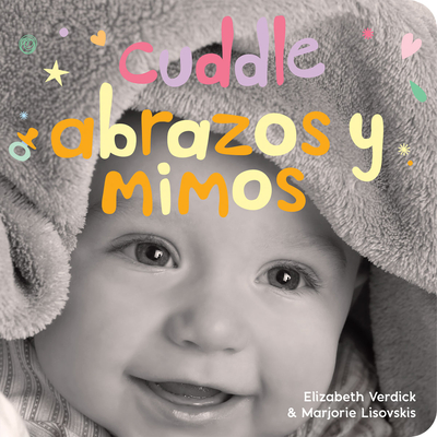 Cuddle/Abrazos y mimos: A board book about snuggling/Un libro de cartón sobre afectos y sentimientos (Happy Healthy Baby®) Cover Image