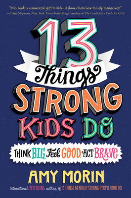 13 Things Strong Kids Do: Think Big, Feel Good, Act Brave Cover Image
