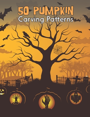 50 Pumpkin Carving Patterns: Funny & Spooky Halloween Patterns For Pumpkin Crafts By Amalo Ochen Cover Image