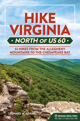 Hike Virginia North of Us 60: 51 Hikes from the Allegheny Mountains to the Chesapeake Bay By Leonard M. Adkins Cover Image