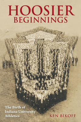 Hoosier Beginnings: The Birth of Indiana University Athletics (Well House Books) Cover Image