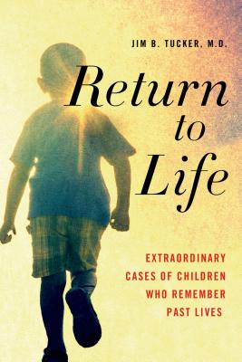 Return to Life: Extraordinary Cases of Children Who Remember Past Lives Cover Image