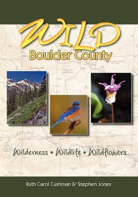 Wild Boulder County: A Seasonal Guide to the Natural World (Pruett) By Ruth Carol Cushman, Stephen R. Jones Cover Image
