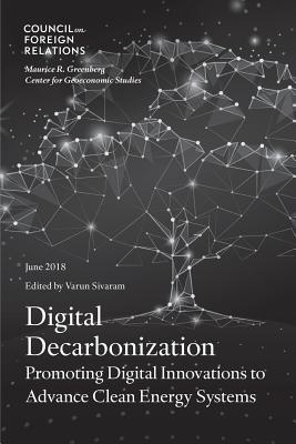 Digital Decarbonization: Promoting Digital Innovations to Advance Clean Energy Systems By Varun Sivaram Cover Image